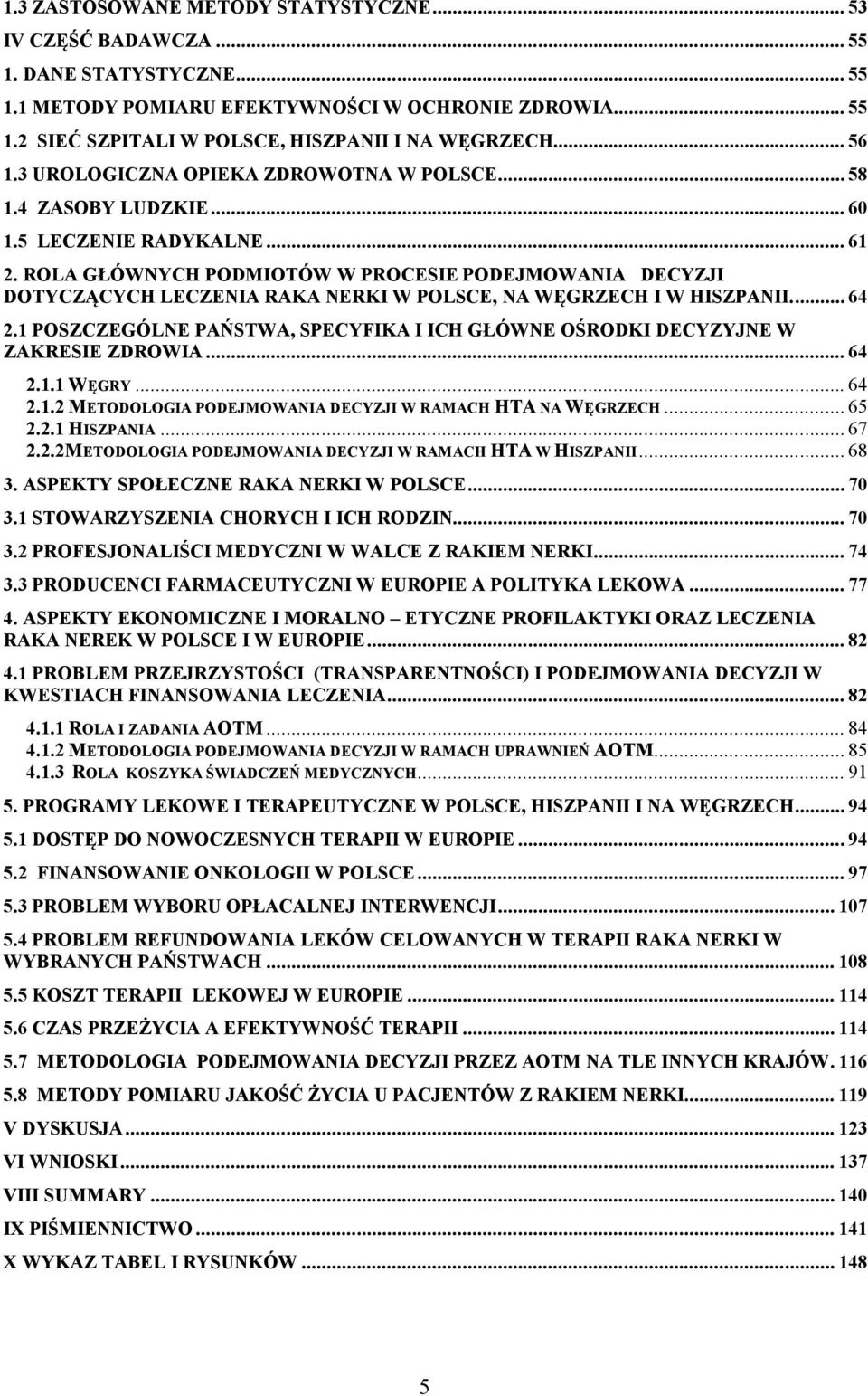 ROLA GŁÓWNYCH PODMIOTÓW W PROCESIE PODEJMOWANIA DECYZJI DOTYCZĄCYCH LECZENIA RAKA NERKI W POLSCE, NA WĘGRZECH I W HISZPANII... 64 2.