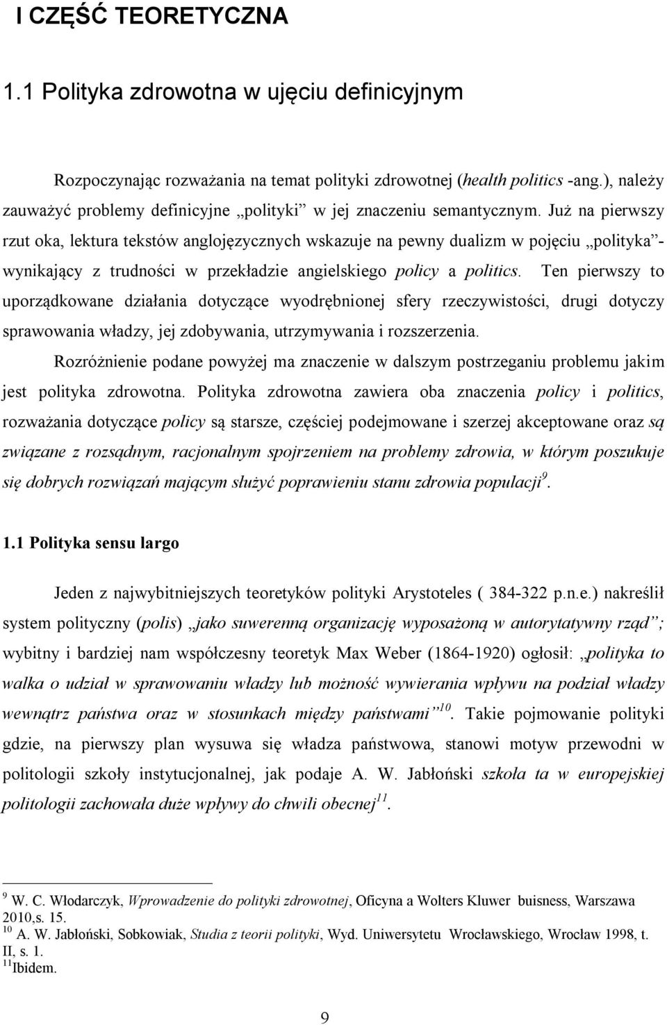 Już na pierwszy rzut oka, lektura tekstów anglojęzycznych wskazuje na pewny dualizm w pojęciu polityka - wynikający z trudności w przekładzie angielskiego policy a politics.