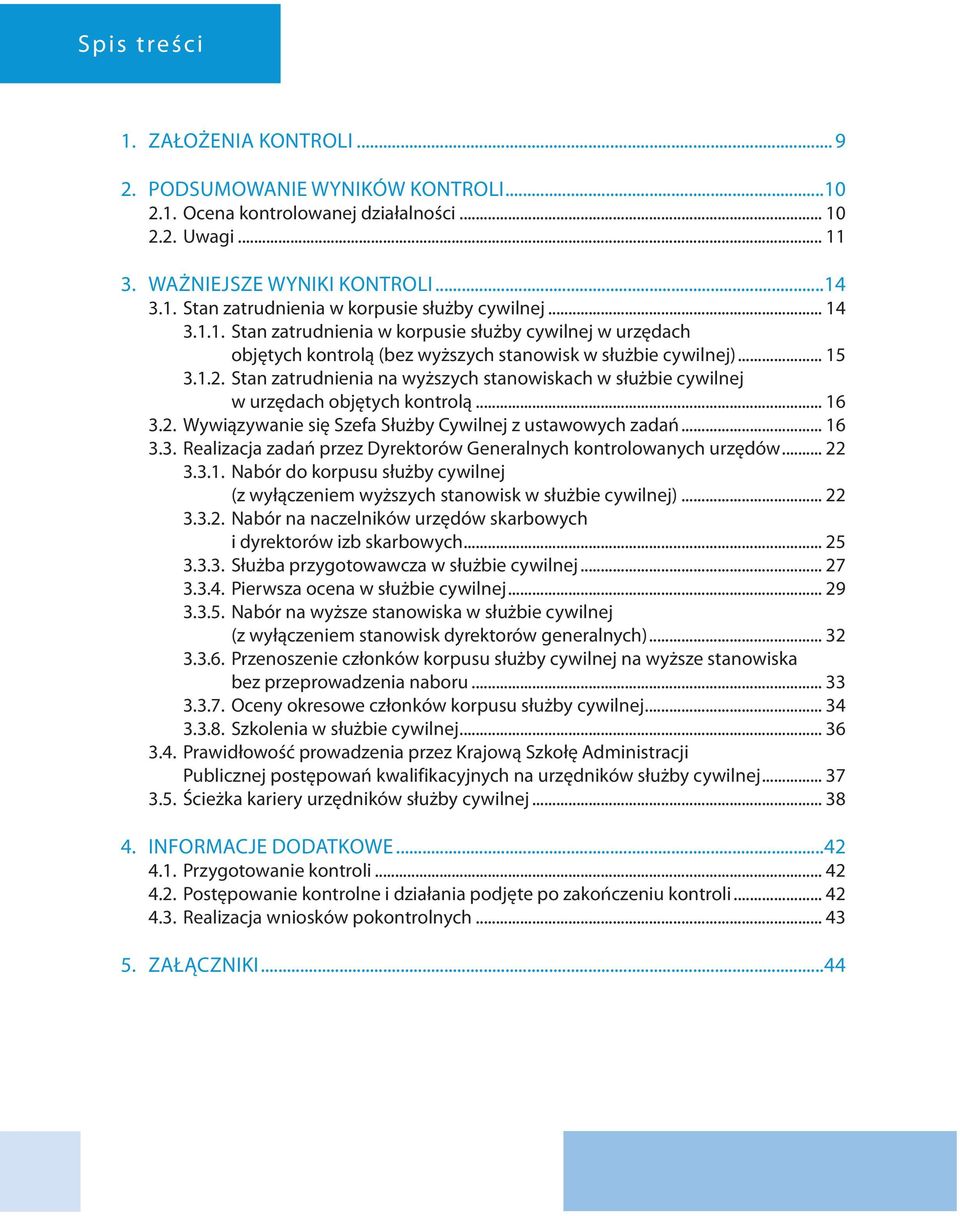 Stan zatrudnienia na wyższych stanowiskach w służbie cywilnej w urzędach objętych kontrolą... 16 3.2. Wywiązywanie się Szefa Służby Cywilnej z ustawowych zadań... 16 3.3. Realizacja zadań przez Dyrektorów Generalnych kontrolowanych urzędów.