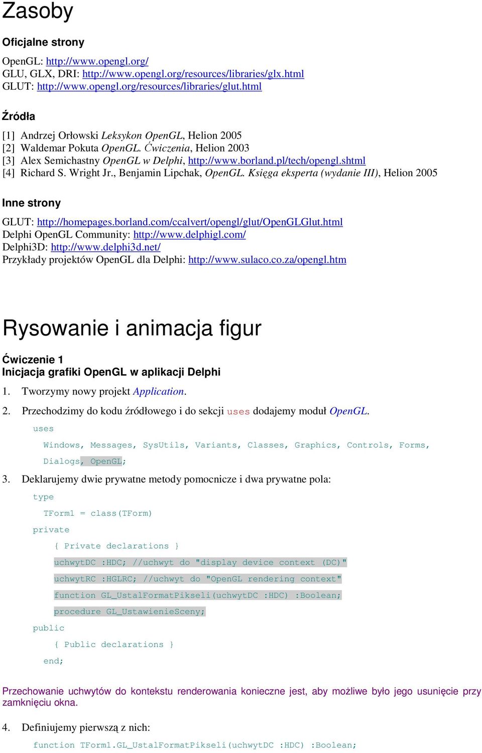 shtml [4] Richard S. Wright Jr., Benjamin Lipchak, OpenGL. Księga eksperta (wydanie III), Helion 2005 Inne strony GLUT: http://homepages.borland.com/ccalvert/opengl/glut/openglglut.