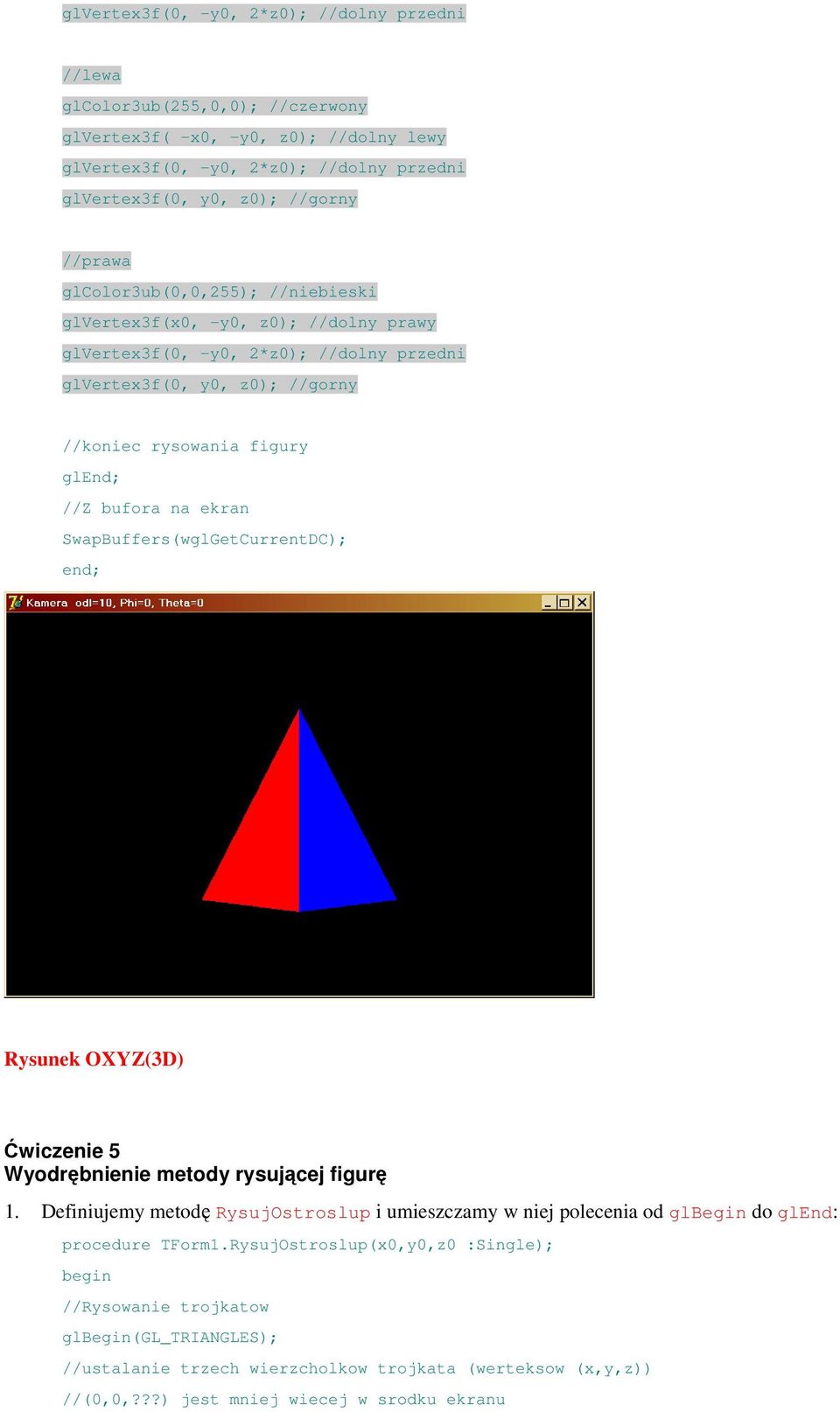 SwapBuffers(wglGetCurrentDC); Rysunek OXYZ(3D) Ćwiczenie 5 Wyodrębnienie metody rysującej figurę 1.