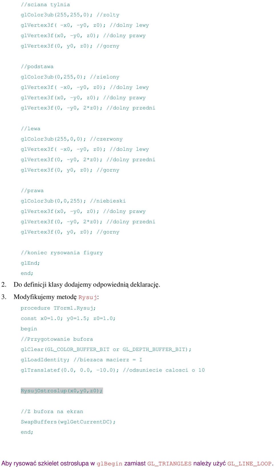 //koniec rysowania figury glend; 2. Do definicji klasy dodajemy odpowiednią deklarację. 3. Modyfikujemy metodę Rysuj: procedure TForm1.Rysuj; const x0=1.0; y0=1.5; z0=1.