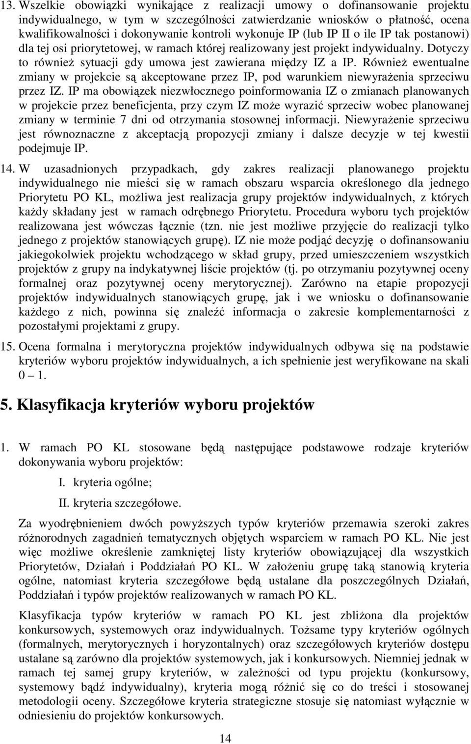 RównieŜ ewentualne zmiany w projekcie są akceptowane przez IP, pod warunkiem niewyraŝenia sprzeciwu przez IZ.