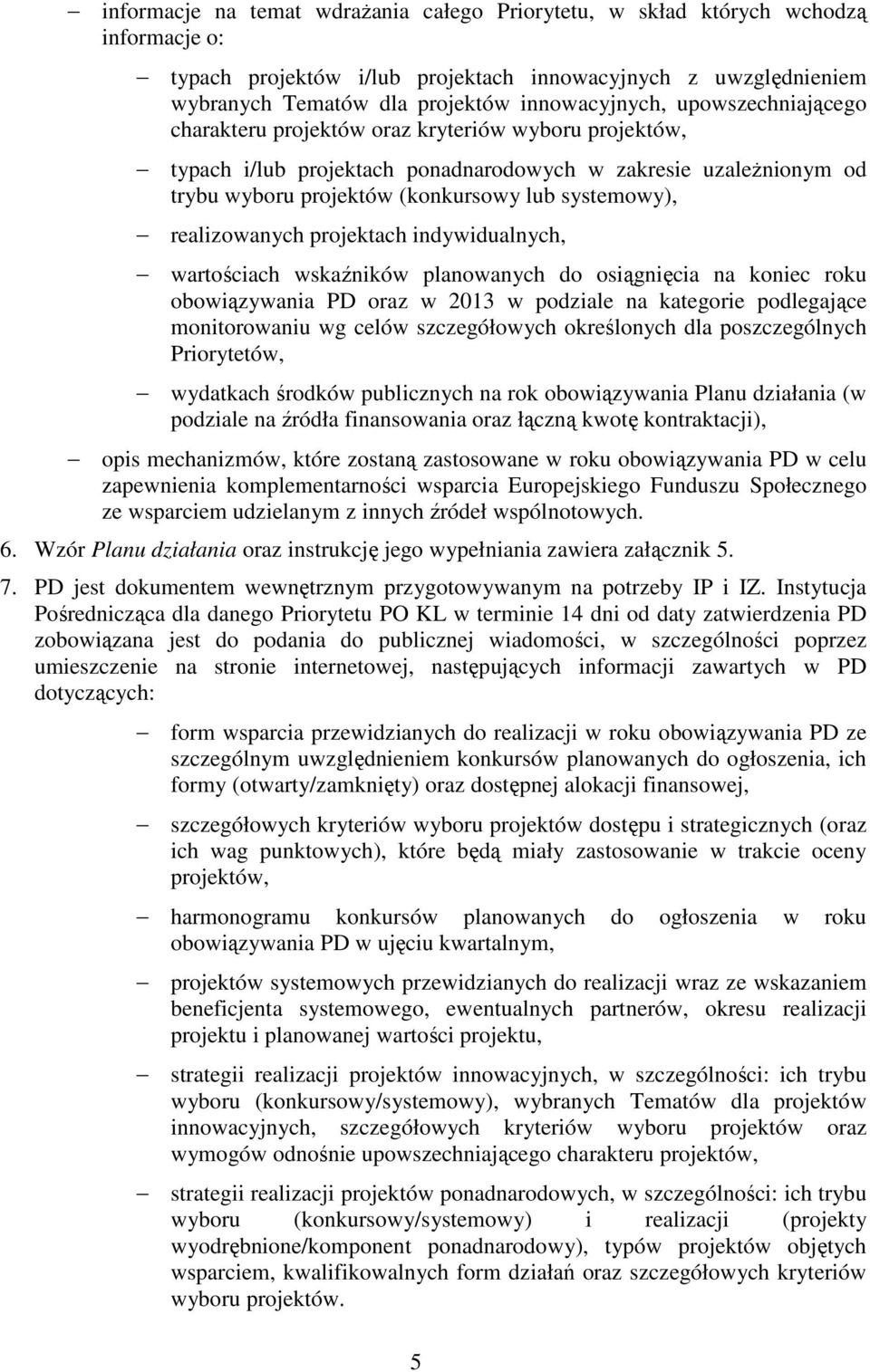 realizowanych projektach indywidualnych, wartościach wskaźników planowanych do osiągnięcia na koniec roku obowiązywania PD oraz w 2013 w podziale na kategorie podlegające monitorowaniu wg celów