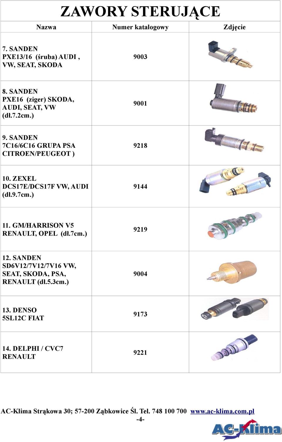 ZEXEL DCS17E/DCS17F VW, AUDI (dł.9.7cm.) 9144 11. GM/HARRISON V5 RENAULT, OPEL (dł.7cm.) 9219 12.