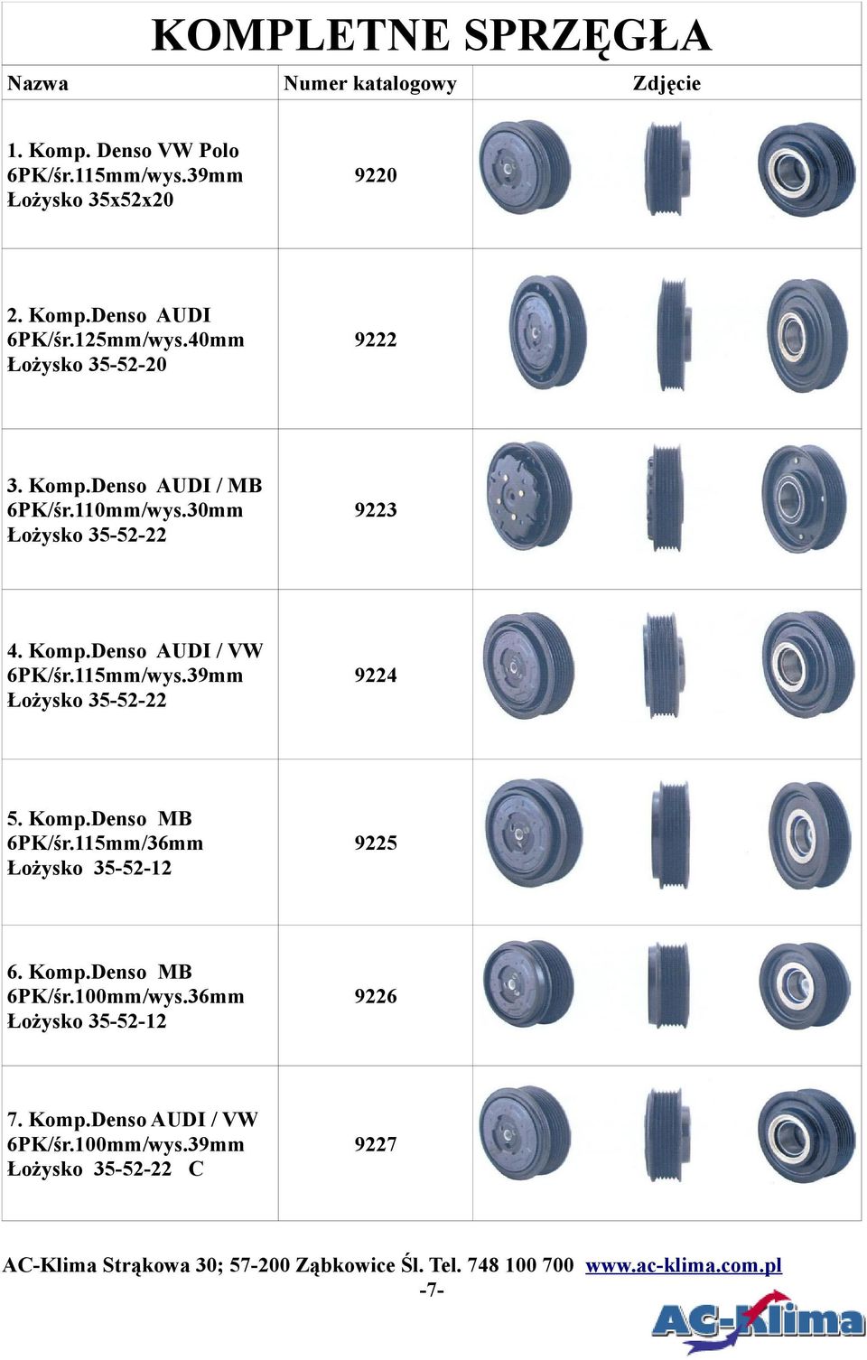 39mm Łożysko 355222 9224 5. Komp. MB 6PK/śr.115mm/36mm Łożysko 355212 9225 6. Komp. MB 6PK/śr.100mm/wys.36mm Łożysko 355212 9226 7.