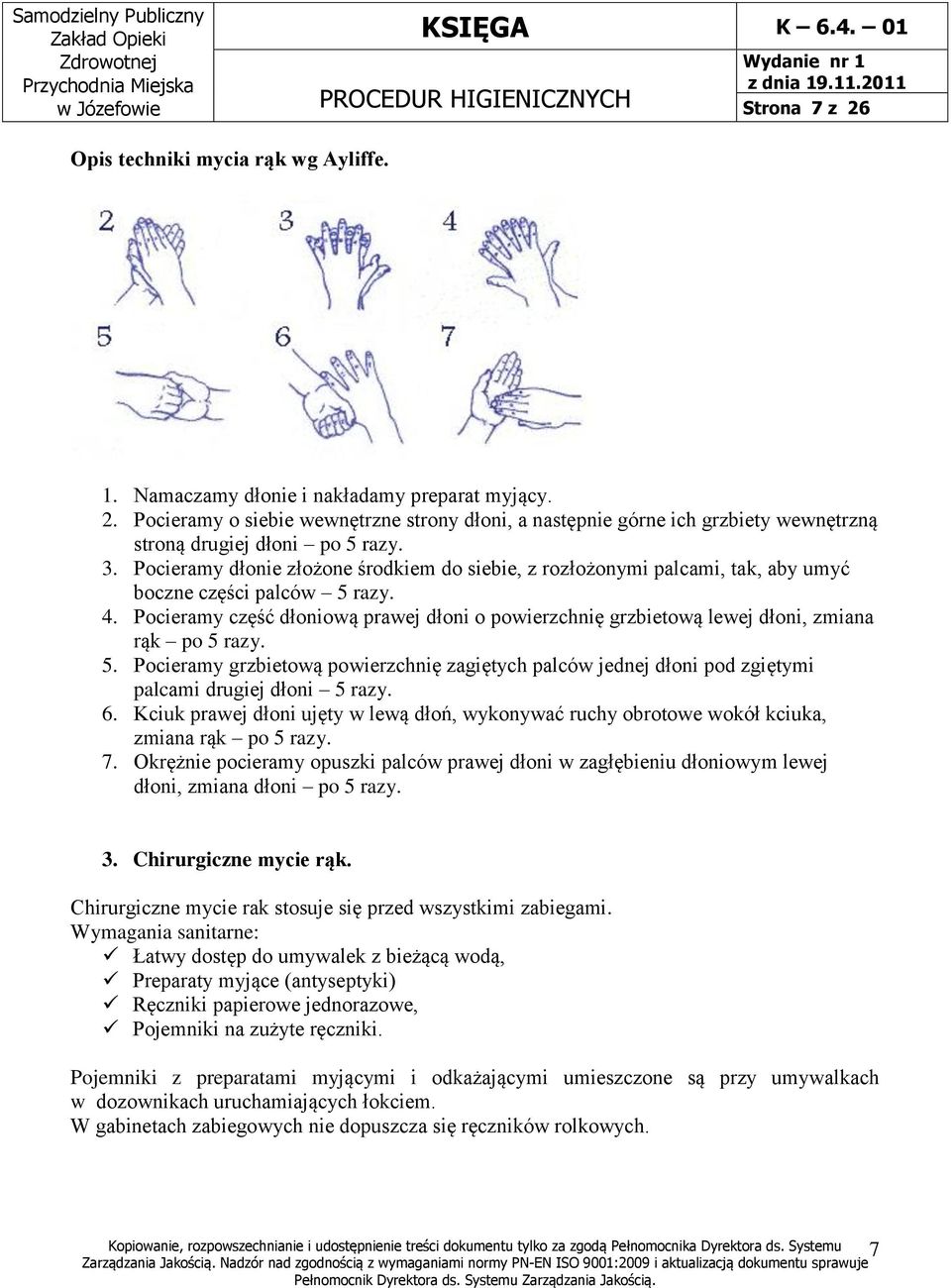 Pocieramy część dłoniową prawej dłoni o powierzchnię grzbietową lewej dłoni, zmiana rąk po 5 razy. 5. Pocieramy grzbietową powierzchnię zagiętych palców jednej dłoni pod zgiętymi palcami drugiej dłoni 5 razy.