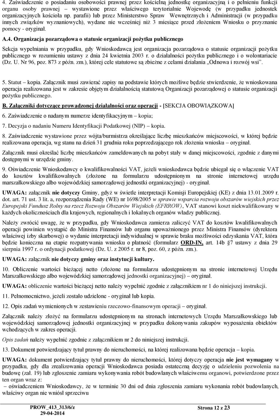 parafii) lub przez Ministerstwo Spraw Wewnętrznych i Administracji (w przypadku innych związków wyznaniowych), wydane nie wcześniej niż 3 miesiące przed złożeniem Wniosku o przyznanie pomocy -