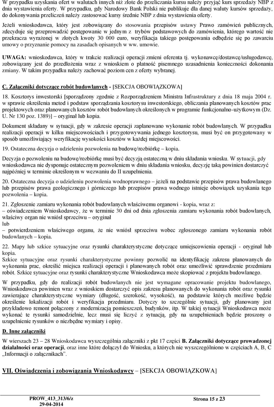 Jeżeli wnioskodawca, który jest zobowiązany do stosowania przepisów ustawy Prawo zamówień publicznych, zdecyduje się przeprowadzić postępowanie w jednym z trybów podstawowych do zamówienia, którego