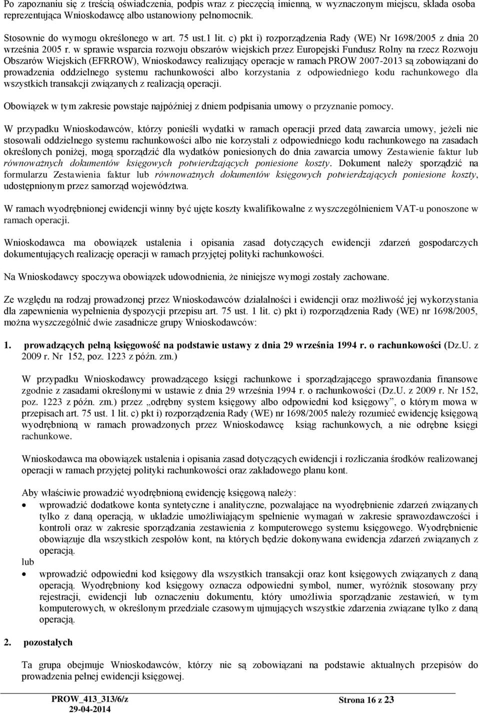 w sprawie wsparcia rozwoju obszarów wiejskich przez Europejski Fundusz Rolny na rzecz Rozwoju Obszarów Wiejskich (EFRROW), Wnioskodawcy realizujący operacje w ramach PROW 2007-2013 są zobowiązani do