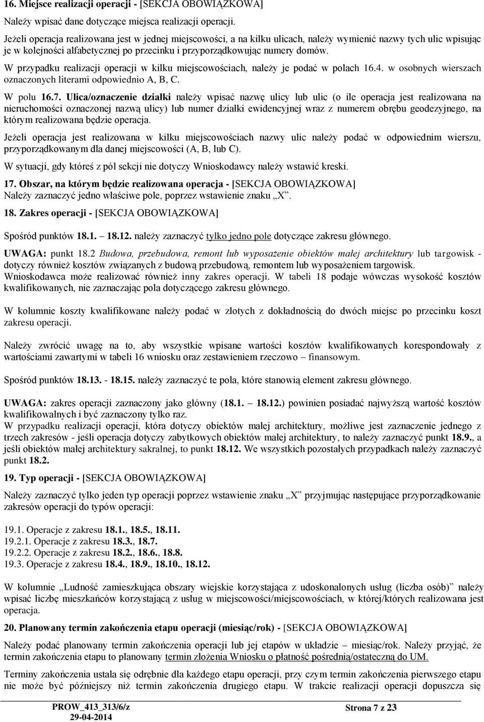 W przypadku realizacji operacji w kilku miejscowościach, należy je podać w polach 16.4. w osobnych wierszach oznaczonych literami odpowiednio A, B, C. W polu 16.7.