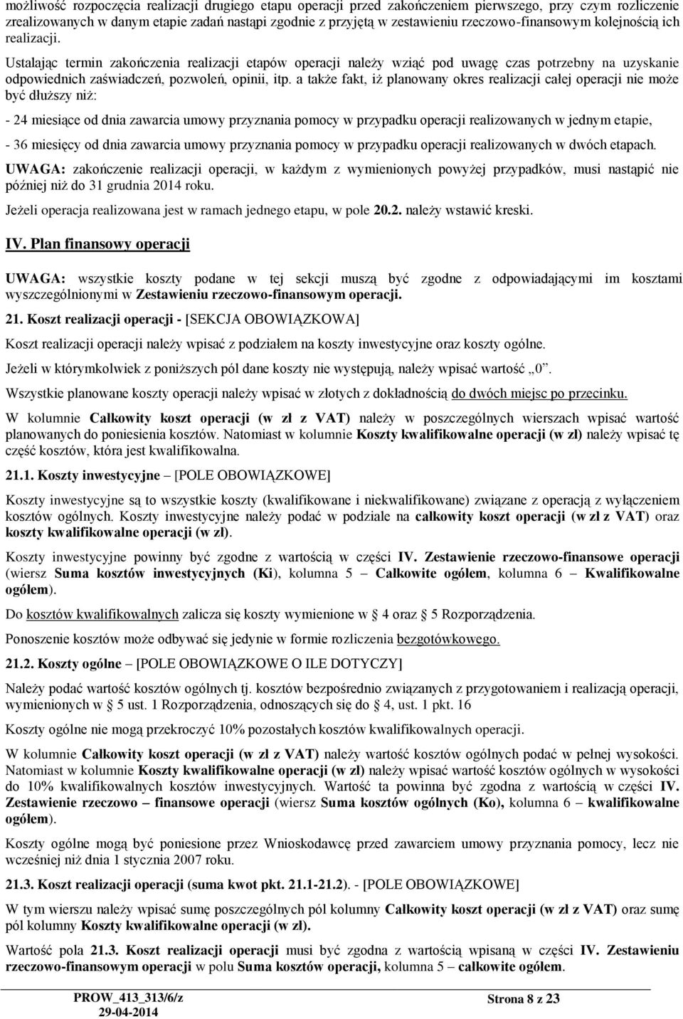 Ustalając termin zakończenia realizacji etapów operacji należy wziąć pod uwagę czas potrzebny na uzyskanie odpowiednich zaświadczeń, pozwoleń, opinii, itp.