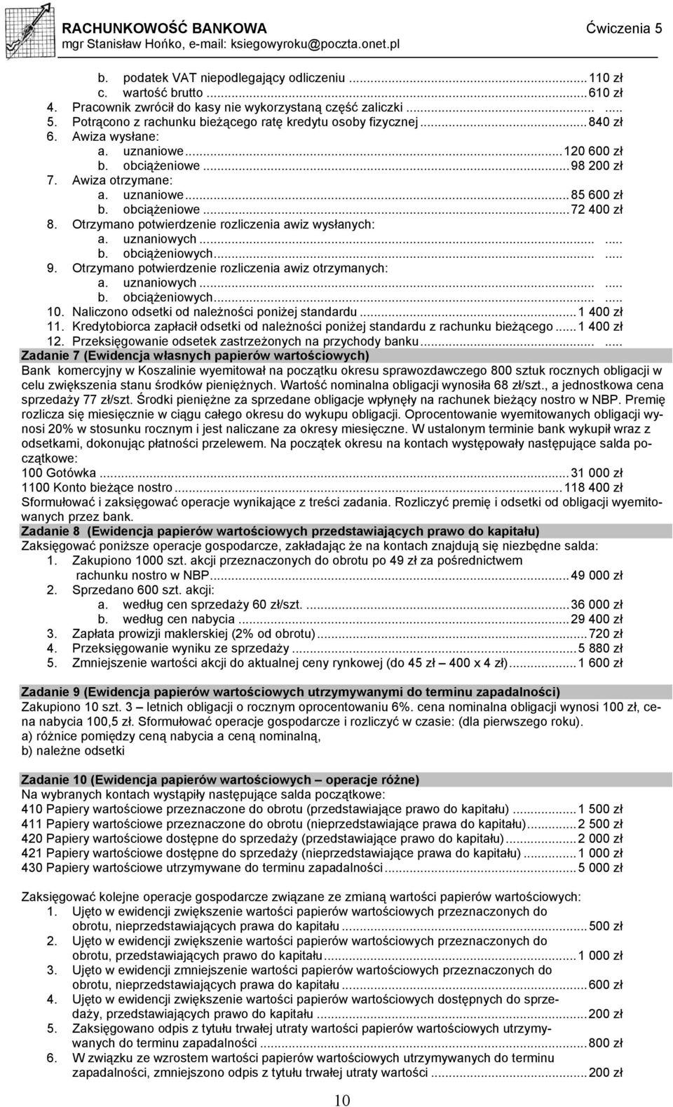 Otrzymano potwierdzenie rozliczenia awiz wysłanych: a. uznaniowych...... b. obciążeniowych...... 9. Otrzymano potwierdzenie rozliczenia awiz otrzymanych: a. uznaniowych...... b. obciążeniowych...... 10.