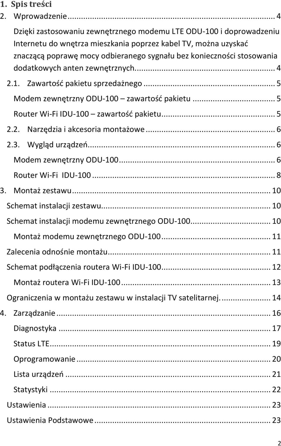 stosowania dodatkowych anten zewnętrznych.... 4 2.1. Zawartośd pakietu sprzedażnego... 5 Modem zewnętrzny ODU-100 zawartośd pakietu... 5 Router Wi-Fi IDU-100 zawartośd pakietu... 5 2.2. Narzędzia i akcesoria montażowe.