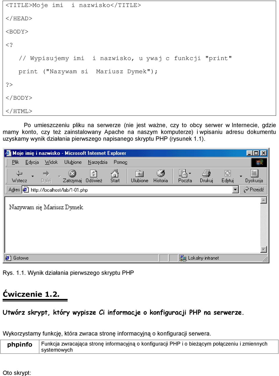 Internecie, gdzie mamy konto, czy też zainstalowany Apache na naszym komputerze) i wpisaniu adresu dokumentu uzyskamy wynik działania pierwszego napisanego skryptu PHP (rysunek 1.