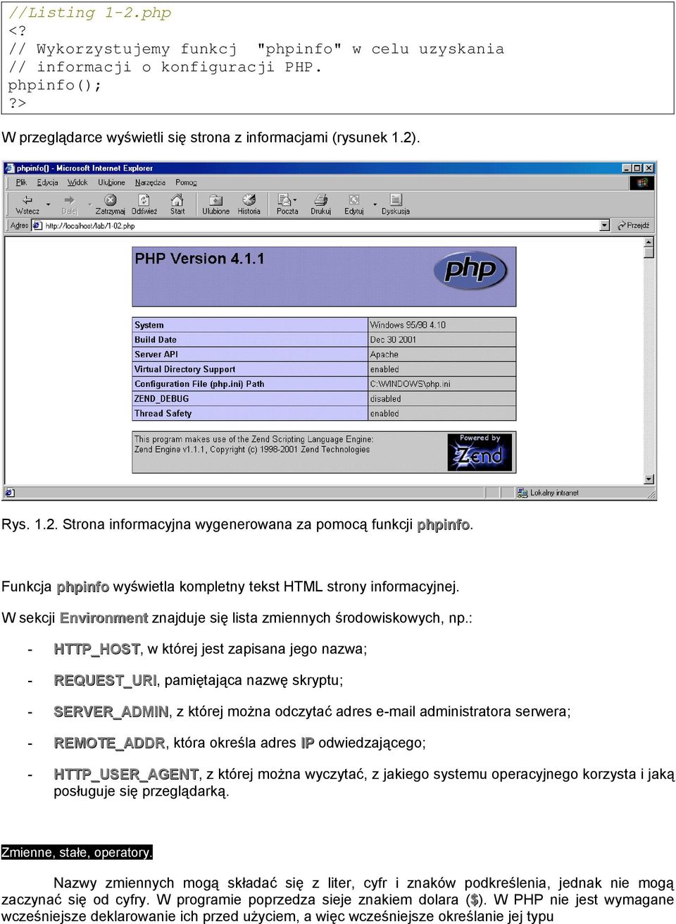 : - HTTP_HOST, w której jest zapisana jego nazwa; - REQUEST_URI, pamiętająca nazwę skryptu; - SERVER_ADMIN, z której można odczytać adres e-mail administratora serwera; - REMOTE_ADDR, która określa