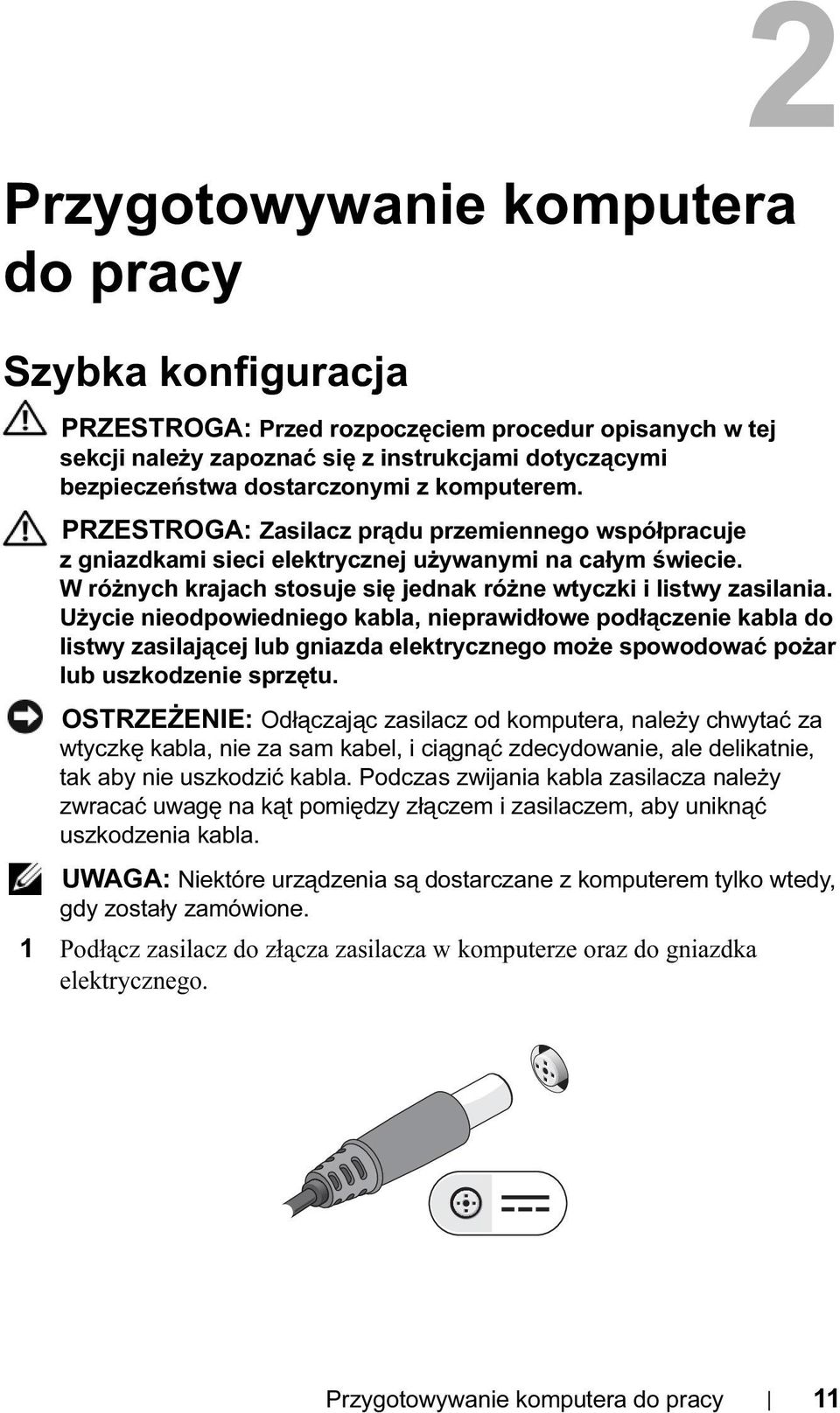 Użycie nieodpowiedniego kabla, nieprawidłowe podłączenie kabla do listwy zasilającej lub gniazda elektrycznego może spowodować pożar lub uszkodzenie sprzętu.