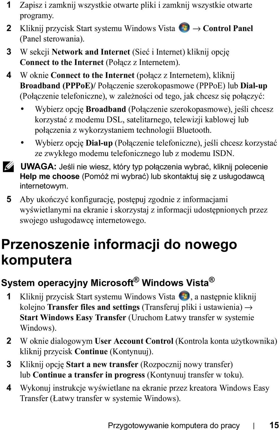 4 W oknie Connect to the Internet (połącz z Internetem), kliknij Broadband (PPPoE)/ Połączenie szerokopasmowe (PPPoE) lub Dial-up (Połączenie telefoniczne), w zależności od tego, jak chcesz się