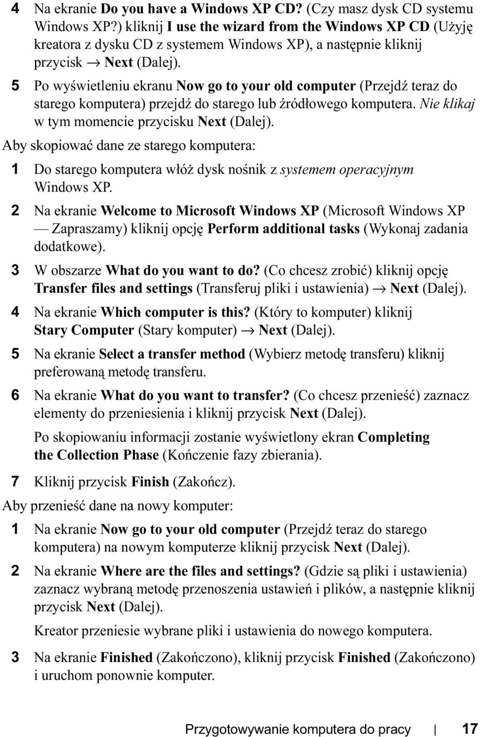 5 Po wyświetleniu ekranu Now go to your old computer (Przejdź teraz do starego komputera) przejdź do starego lub źródłowego komputera. Nie klikaj w tym momencie przycisku Next (Dalej).