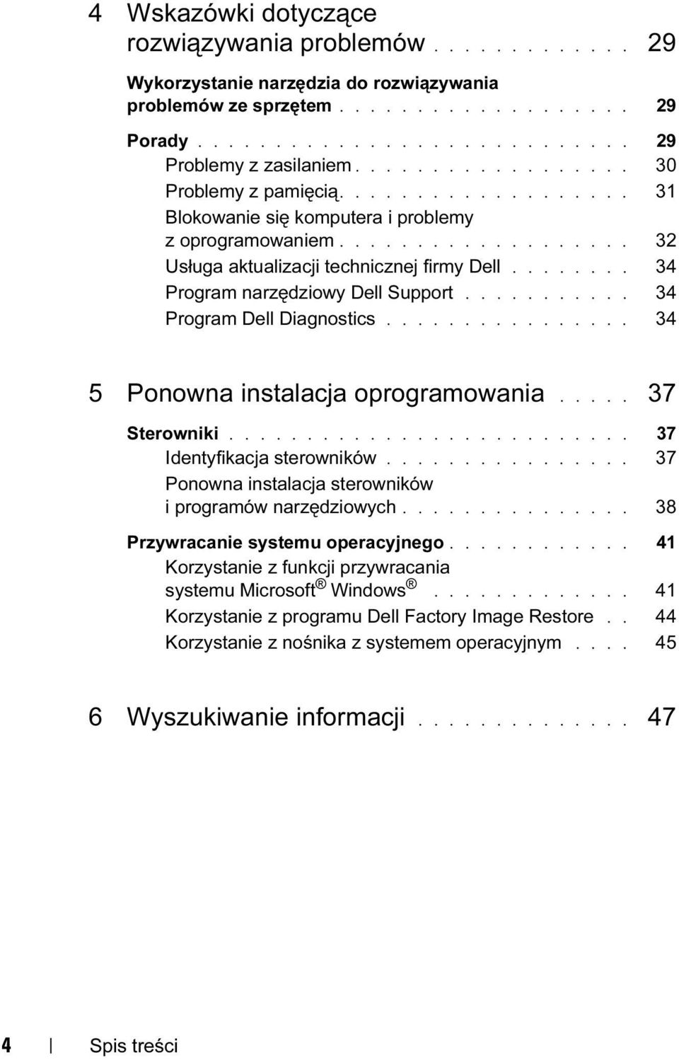 ....... 34 Program narzędziowy Dell Support........... 34 Program Dell Diagnostics................ 34 5 Ponowna instalacja oprogramowania..... 37 Sterowniki.......................... 37 Identyfikacja sterowników.