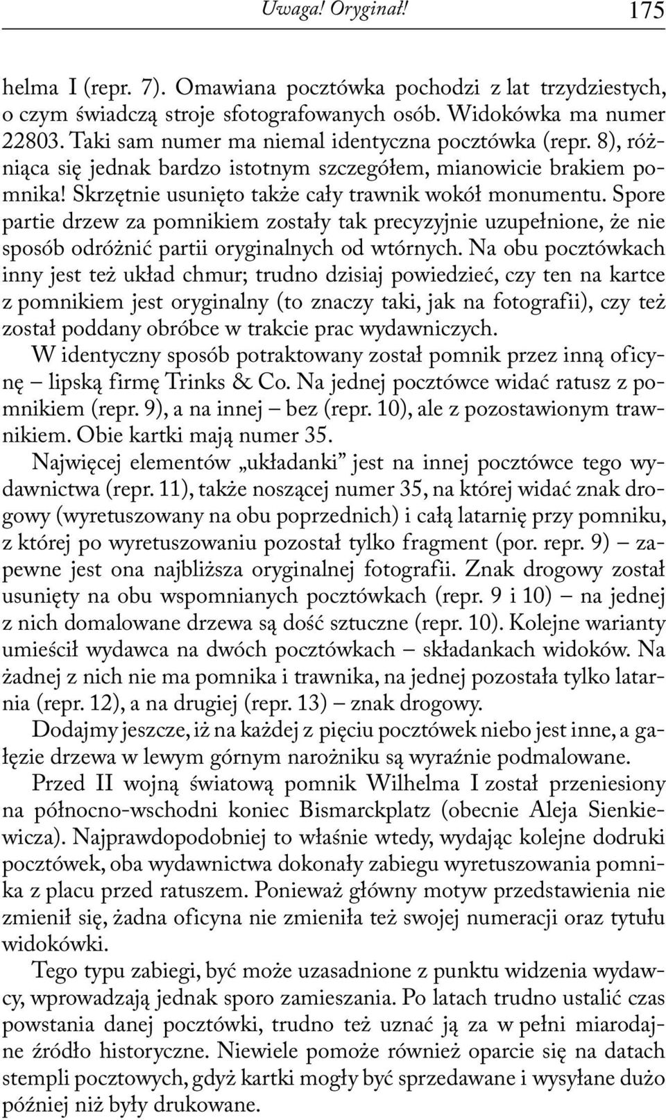 Spore partie drzew za pomnikiem zostały tak precyzyjnie uzupełnione, że nie sposób odróżnić partii oryginalnych od wtórnych.