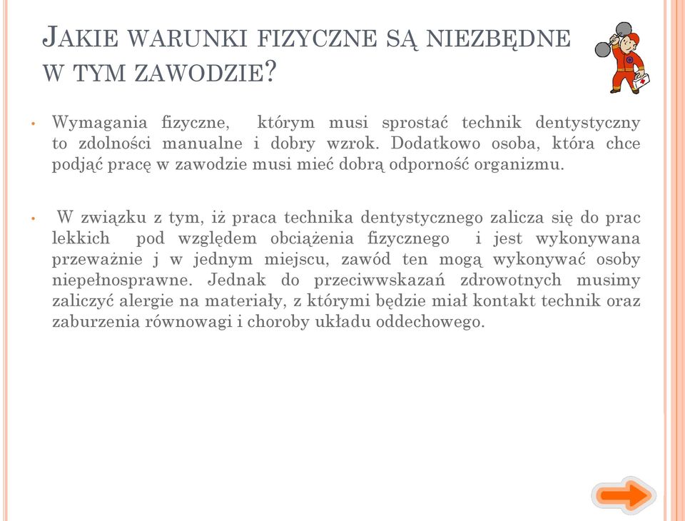 W związku z tym, iż praca technika dentystycznego zalicza się do prac lekkich pod względem obciążenia fizycznego i jest wykonywana przeważnie j w jednym