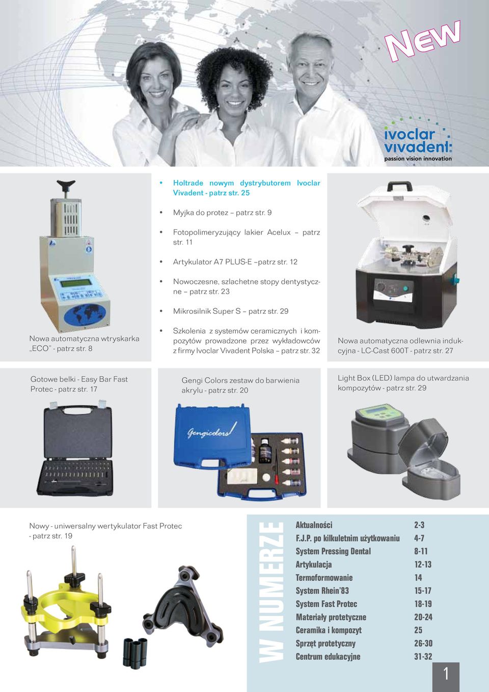 29 Szkolenia z systemów ceramicznych i kompozytów prowadzone przez wykładowców z firmy Ivoclar Vivadent Polska patrz str. 32 Nowa automatyczna odlewnia indukcyjna - LC-Cast 600T - patrz str.