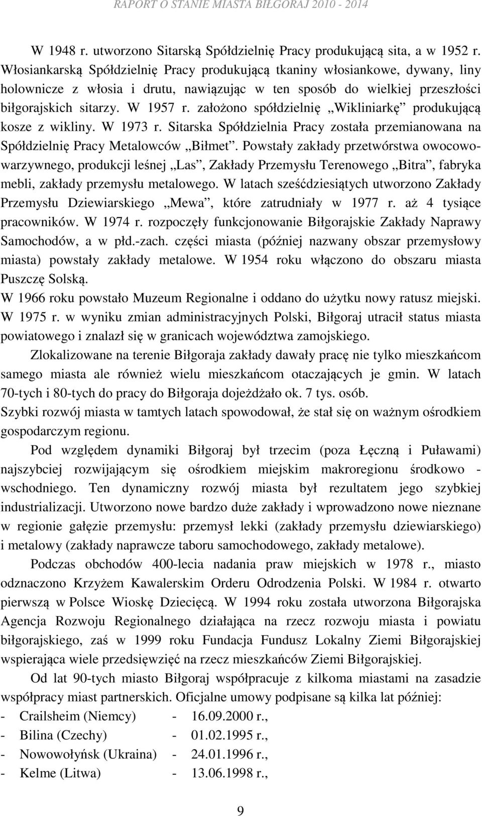 założono spółdzielnię Wikliniarkę produkującą kosze z wikliny. W 1973 r. Sitarska Spółdzielnia Pracy została przemianowana na Spółdzielnię Pracy Metalowców Biłmet.