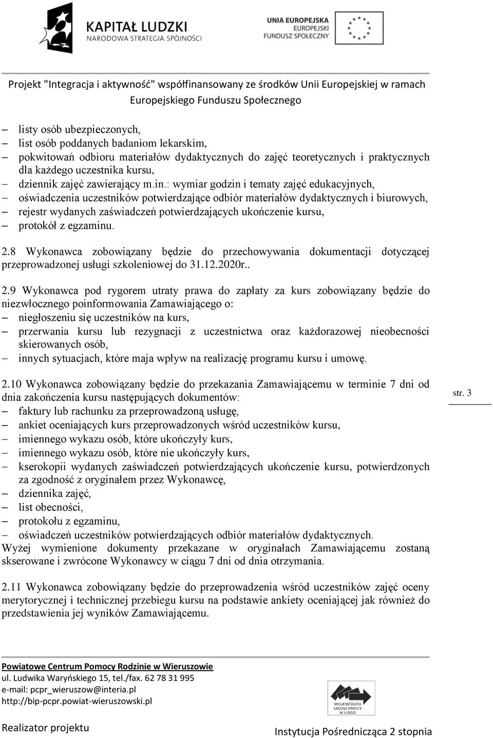 : wymiar godzin i tematy zajęć edukacyjnych, oświadczenia uczestników potwierdzające odbiór materiałów dydaktycznych i biurowych, rejestr wydanych zaświadczeń potwierdzających ukończenie kursu,