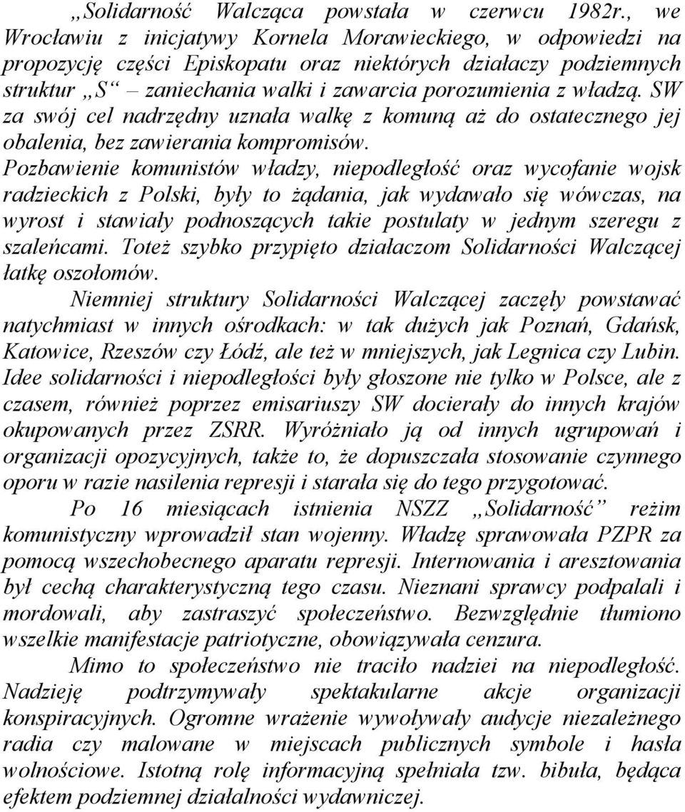 SW za swój cel nadrzędny uznała walkę z komuną aż do ostatecznego jej obalenia, bez zawierania kompromisów.