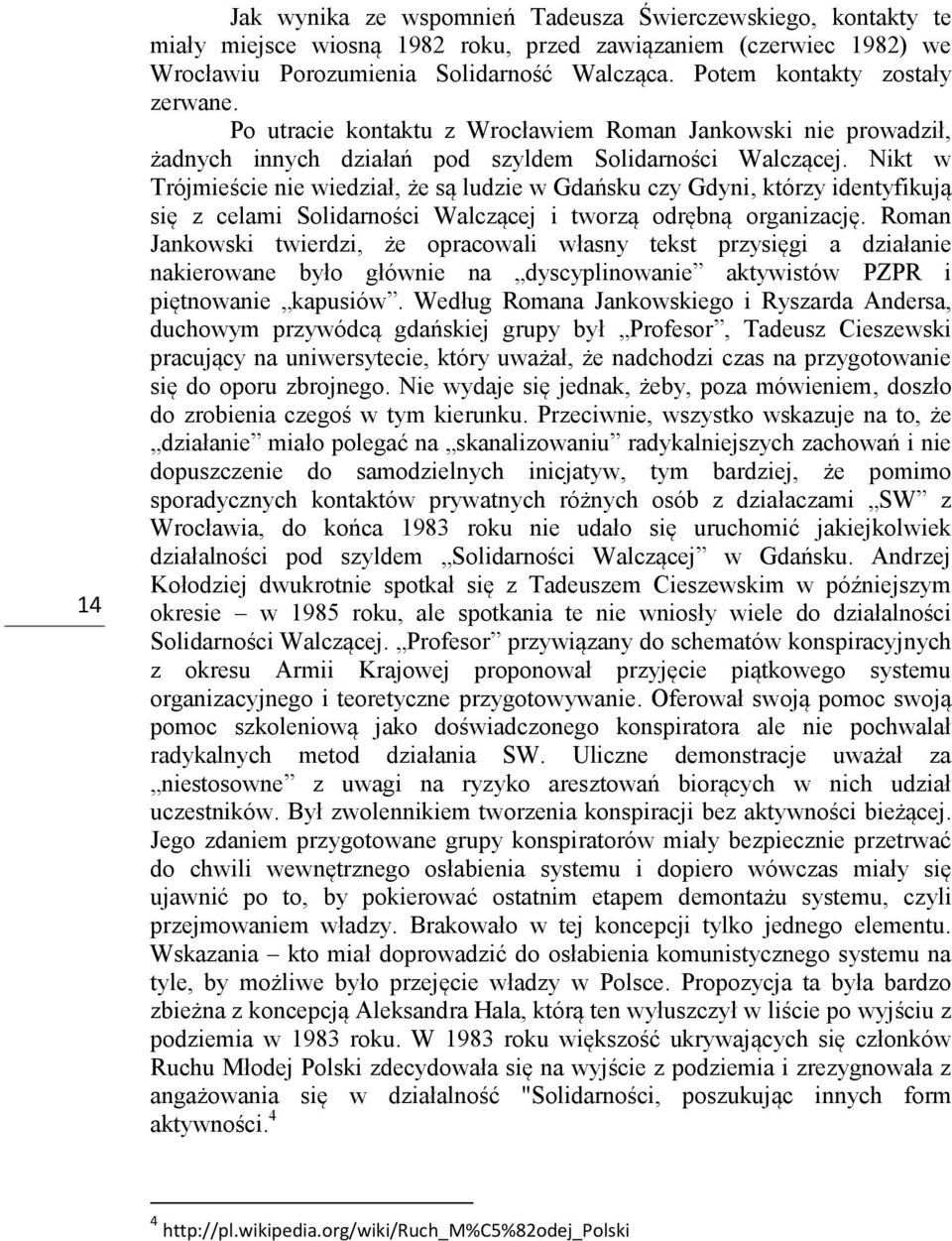 Nikt w Trójmieście nie wiedział, że są ludzie w Gdańsku czy Gdyni, którzy identyfikują się z celami Solidarności Walczącej i tworzą odrębną organizację.