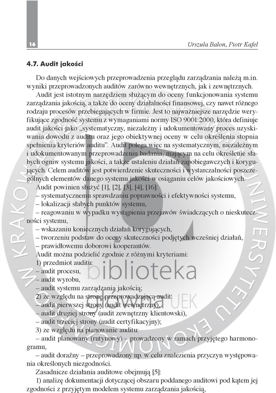 Jest to najważniejsze narzędzie weryfikujące zgodność systemu z wymaganiami normy ISO 9001:2000, która definiuje audit jakości jako systematyczny, niezależny i udokumentowany proces uzyskiwania