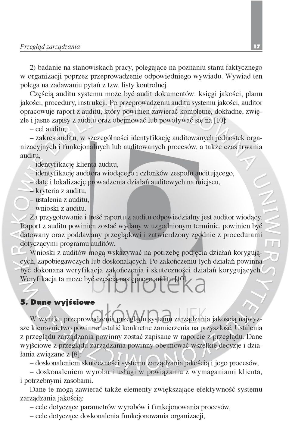 Po przeprowadzeniu auditu systemu jakości, auditor opracowuje raport z auditu, który powinien zawierać kompletne, dokładne, zwięzłe i jasne zapisy z auditu oraz obejmować lub powoływać się na [10]: