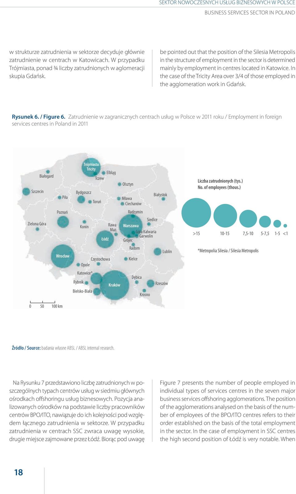 be pointed out that the position of the Silesia Metropolis in the structure of employment in the sector is determined mainly by employment in centres located in Katowice.