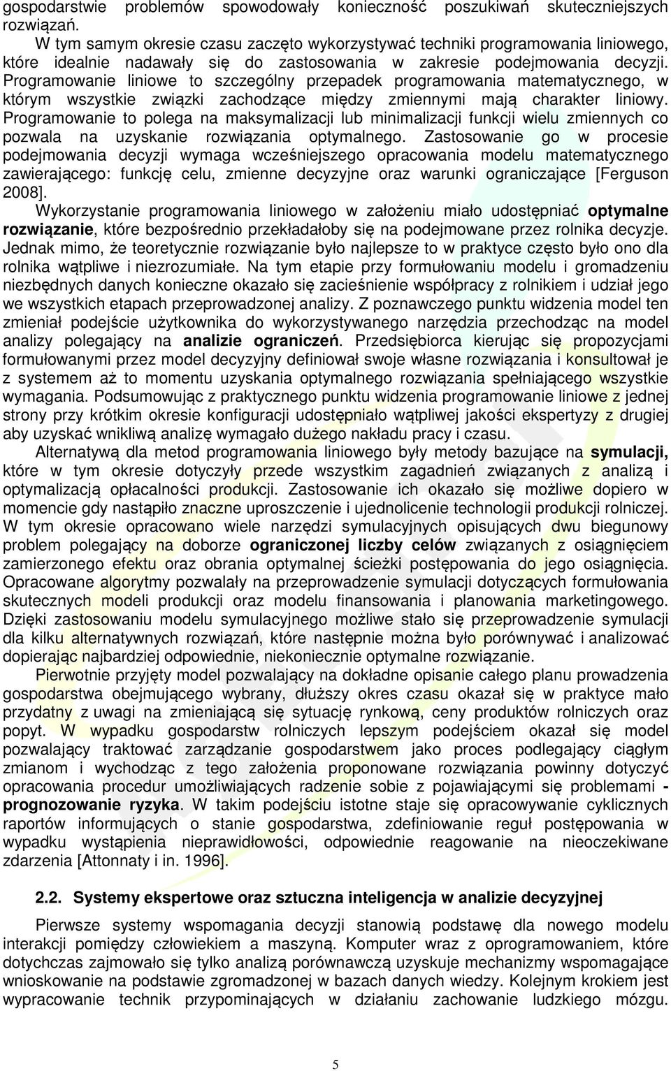 Programowanie liniowe to szczególny przepadek programowania matematycznego, w którym wszystkie związki zachodzące między zmiennymi mają charakter liniowy.