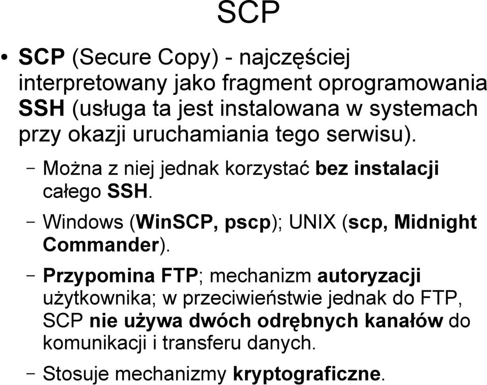 Windows (WinSCP, pscp); UNIX (scp, Midnight Commander).