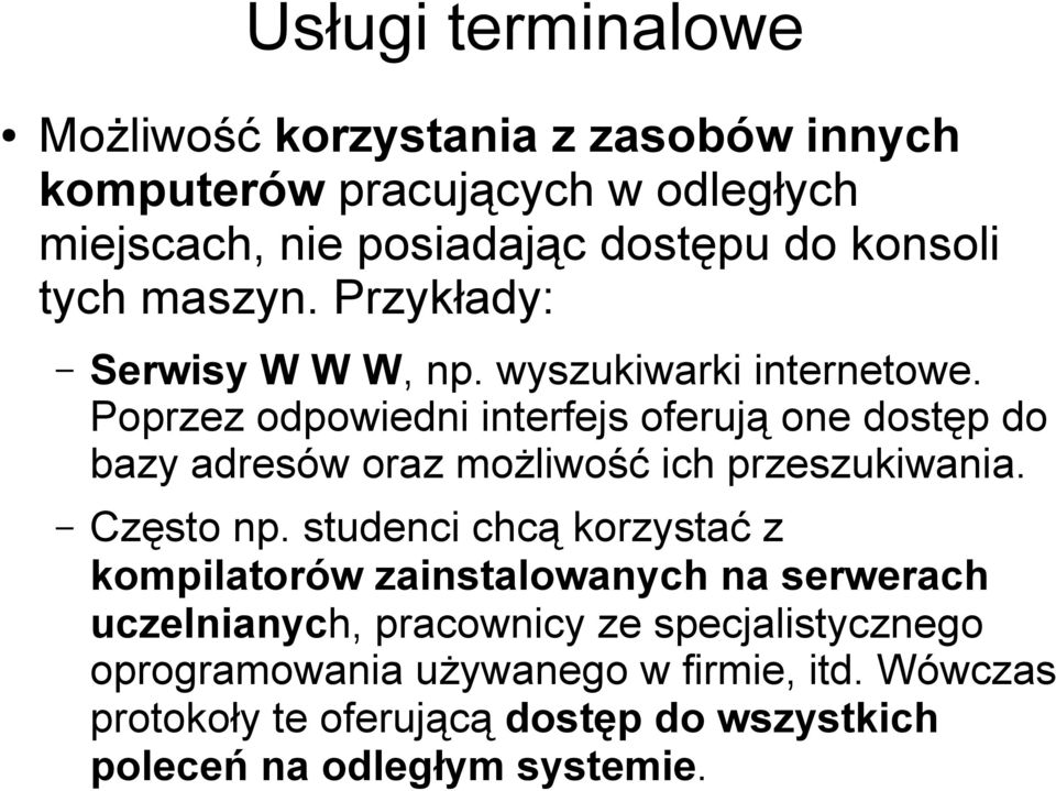 Poprzez odpowiedni interfejs oferują one dostęp do bazy adresów oraz możliwość ich przeszukiwania. Często np.