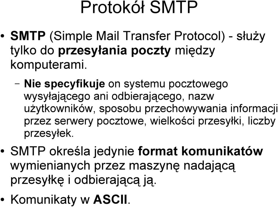 Nie specyfikuje on systemu pocztowego wysyłającego ani odbierającego, nazw użytkowników, sposobu