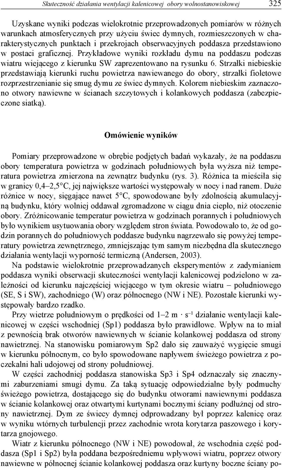 Przykładowe wyniki rozkładu dymu na poddaszu podczas wiatru wiejącego z kierunku SW zaprezentowano na rysunku 6.