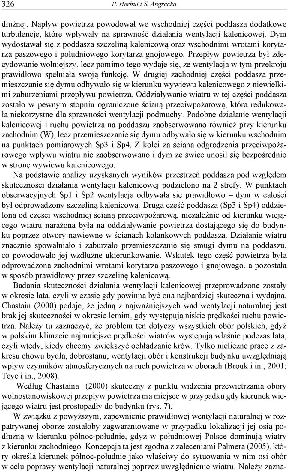 Przepływ powietrza był zdecydowanie wolniejszy, lecz pomimo tego wydaje się, że wentylacja w tym przekroju prawidłowo spełniała swoją funkcję.