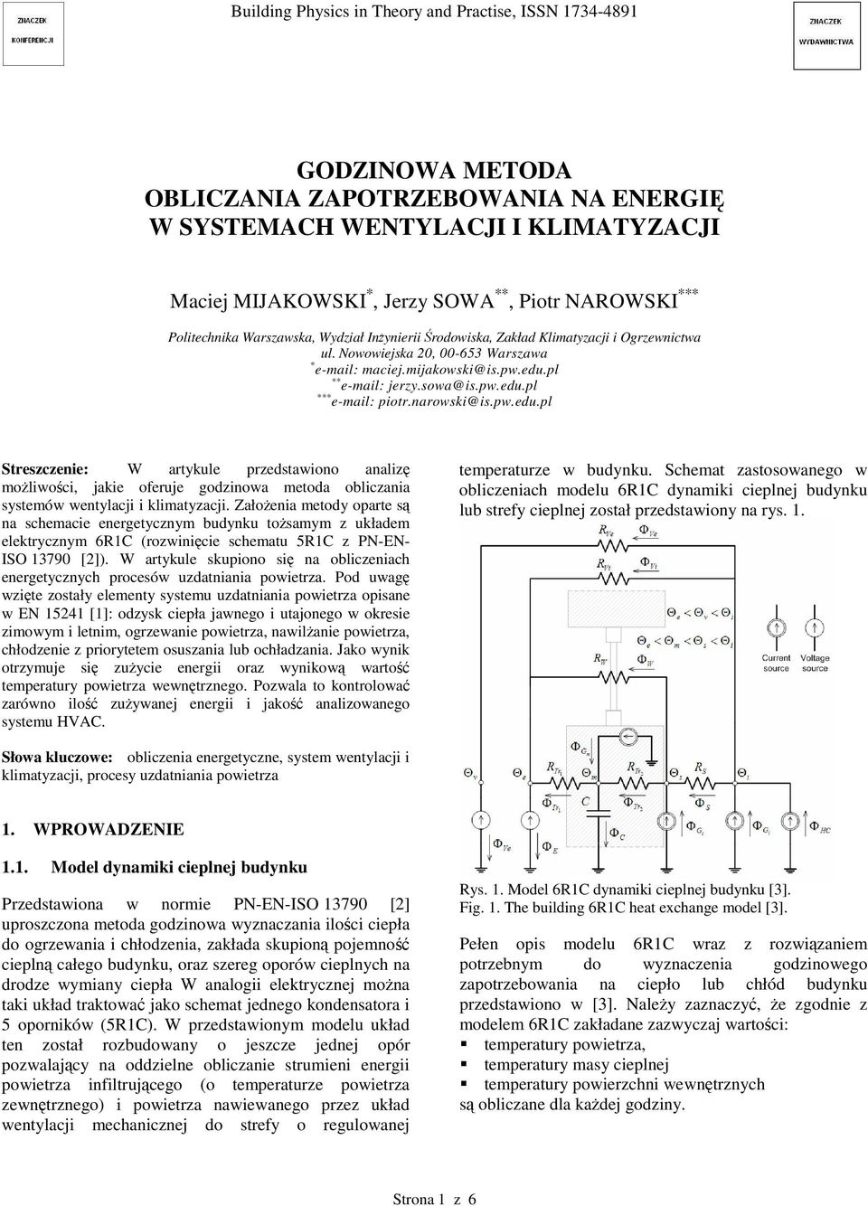 narowski@is.pw.edu.pl Streszczenie: W artykule przedstawiono analiz moliwoci, jakie oferuje godzinowa metoda obliczania systemów wentylacji i klimatyzacji.