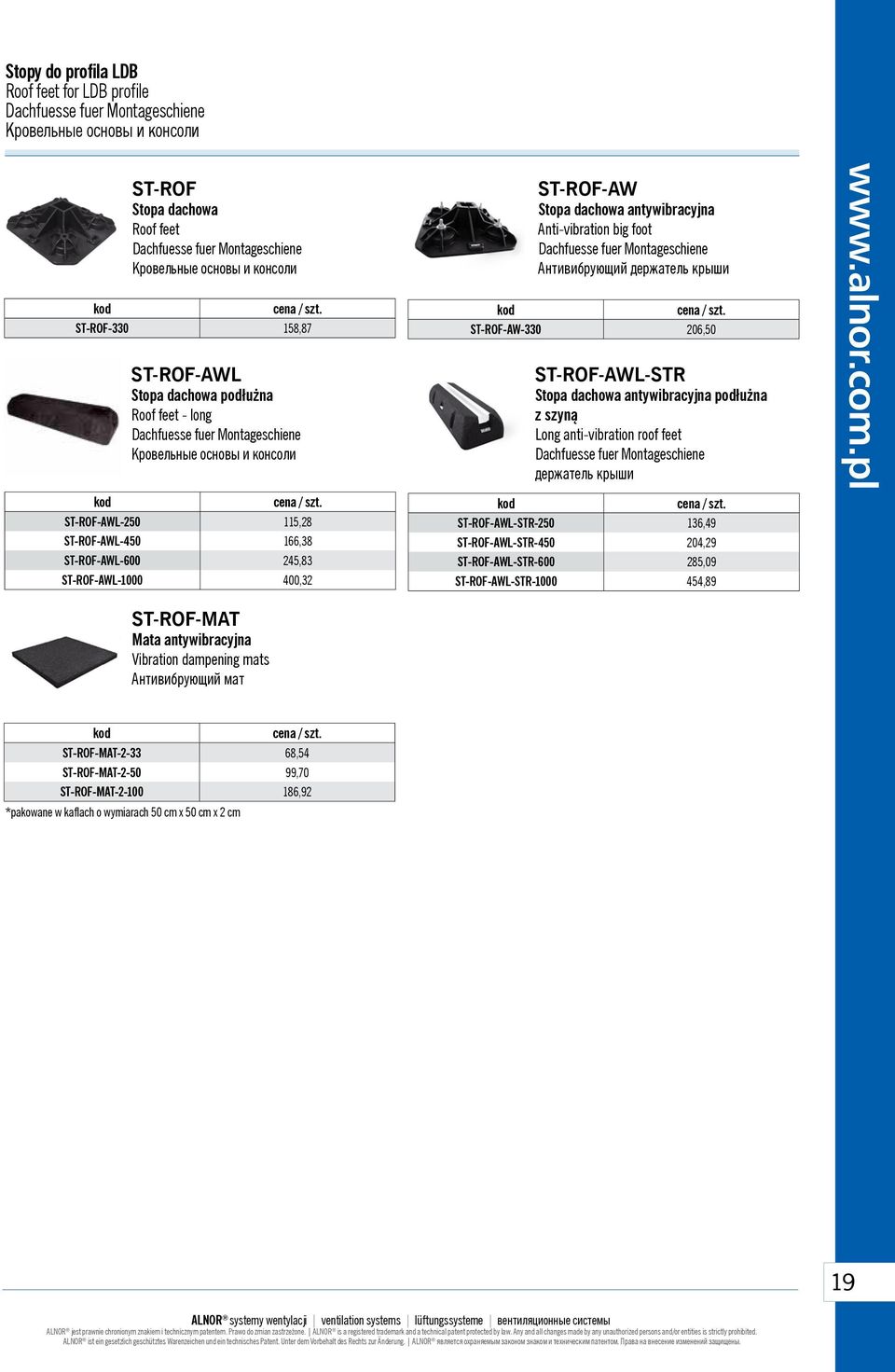 ST-ROF-AWL-250 115,28 ST-ROF-AWL-450 166,38 ST-ROF-AWL-600 245,83 ST-ROF-AWL-1000 400,32 ST-ROF-AW Stopa dachowa antywibracyjna Anti-vibration big foot Dachfuesse fuer Montageschiene Aнтивибрующий