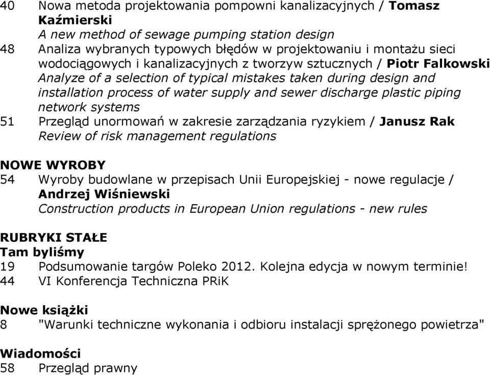 plastic piping network systems 51 Przegląd unormowań w zakresie zarządzania ryzykiem / Janusz Rak Review of risk management regulations NOWE WYROBY 54 Wyroby budowlane w przepisach Unii Europejskiej