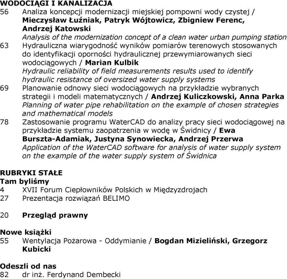 Marian Kulbik Hydraulic reliability of field measurements results used to identify hydraulic resistance of oversized water supply systems 69 Planowanie odnowy sieci wodociągowych na przykładzie