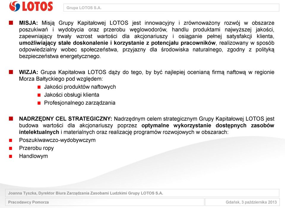 społeczeństwa, przyjazny dla środowiska naturalnego, zgodny z polityką bezpieczeństwa energetycznego.