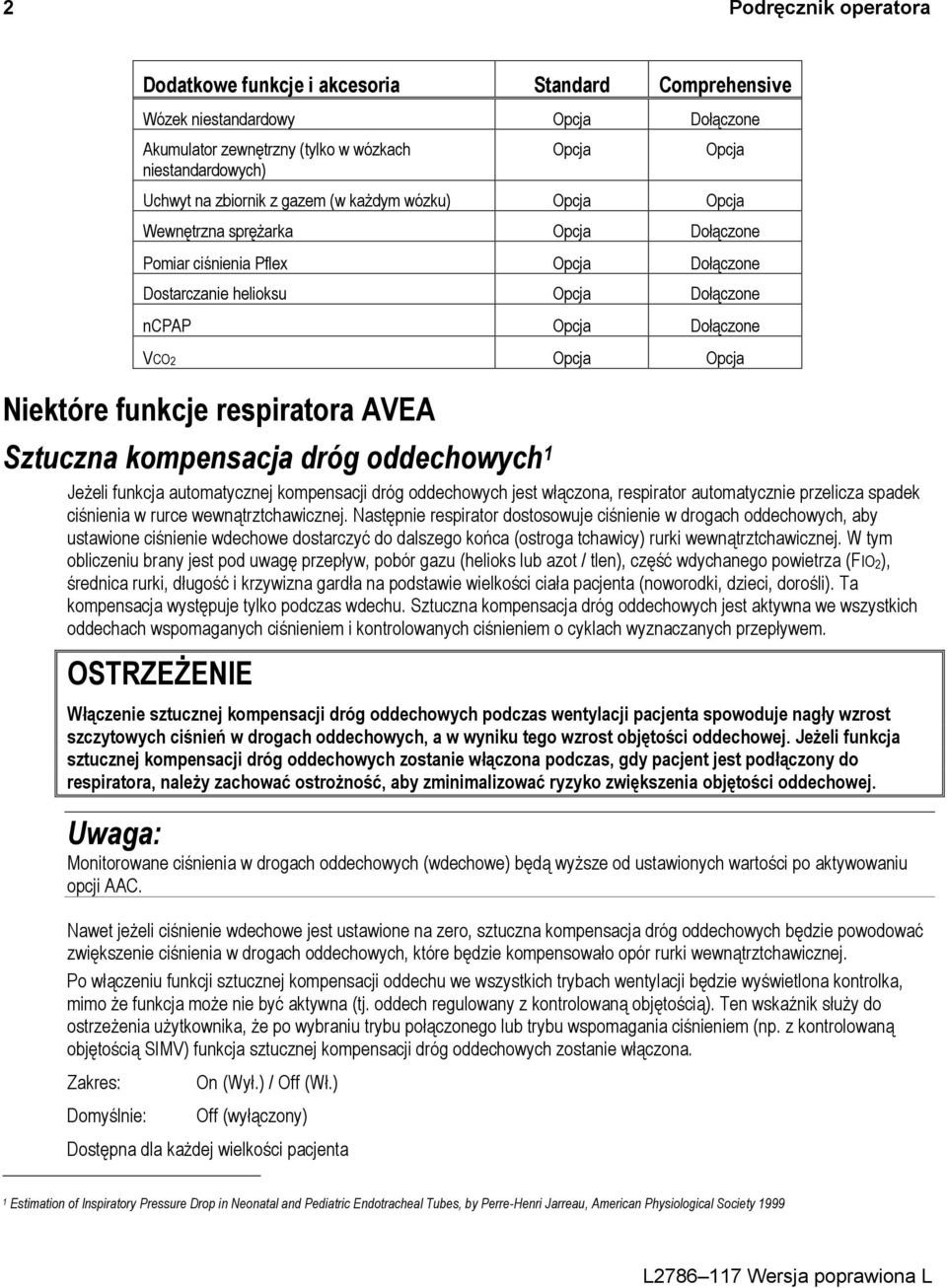 Niektóre funkcje respiratora AVEA Sztuczna kompensacja dróg oddechowych 1 Jeżeli funkcja automatycznej kompensacji dróg oddechowych jest włączona, respirator automatycznie przelicza spadek ciśnienia