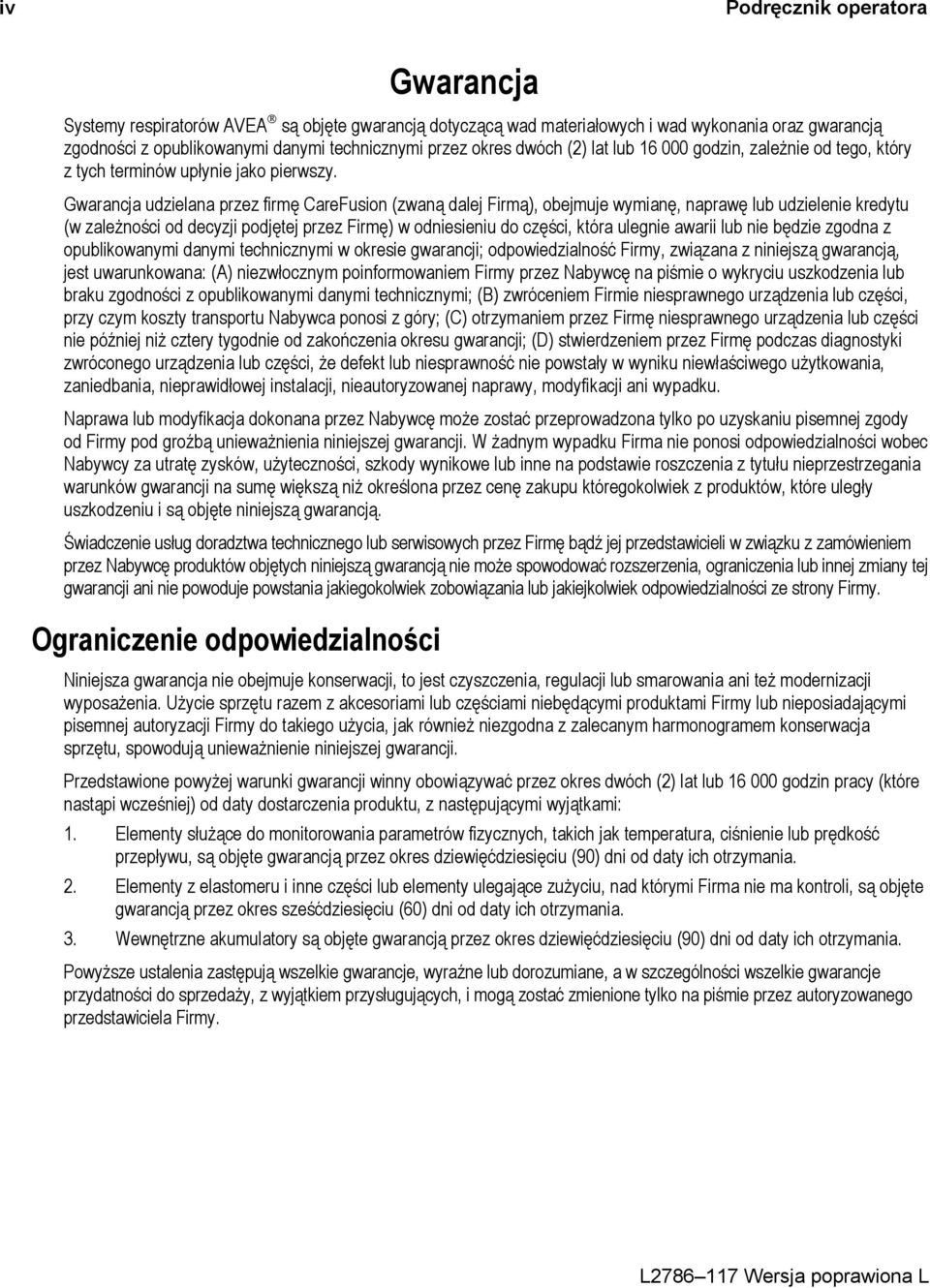 Gwarancja udzielana przez firmę CareFusion (zwaną dalej Firmą), obejmuje wymianę, naprawę lub udzielenie kredytu (w zależności od decyzji podjętej przez Firmę) w odniesieniu do części, która ulegnie