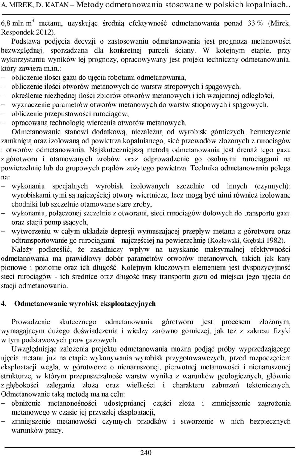 W kolejnym etapie, przy wykorzystaniu wyników tej prognozy, opracowywany jest projekt techniczny odmetanowania, który zawiera m.in.