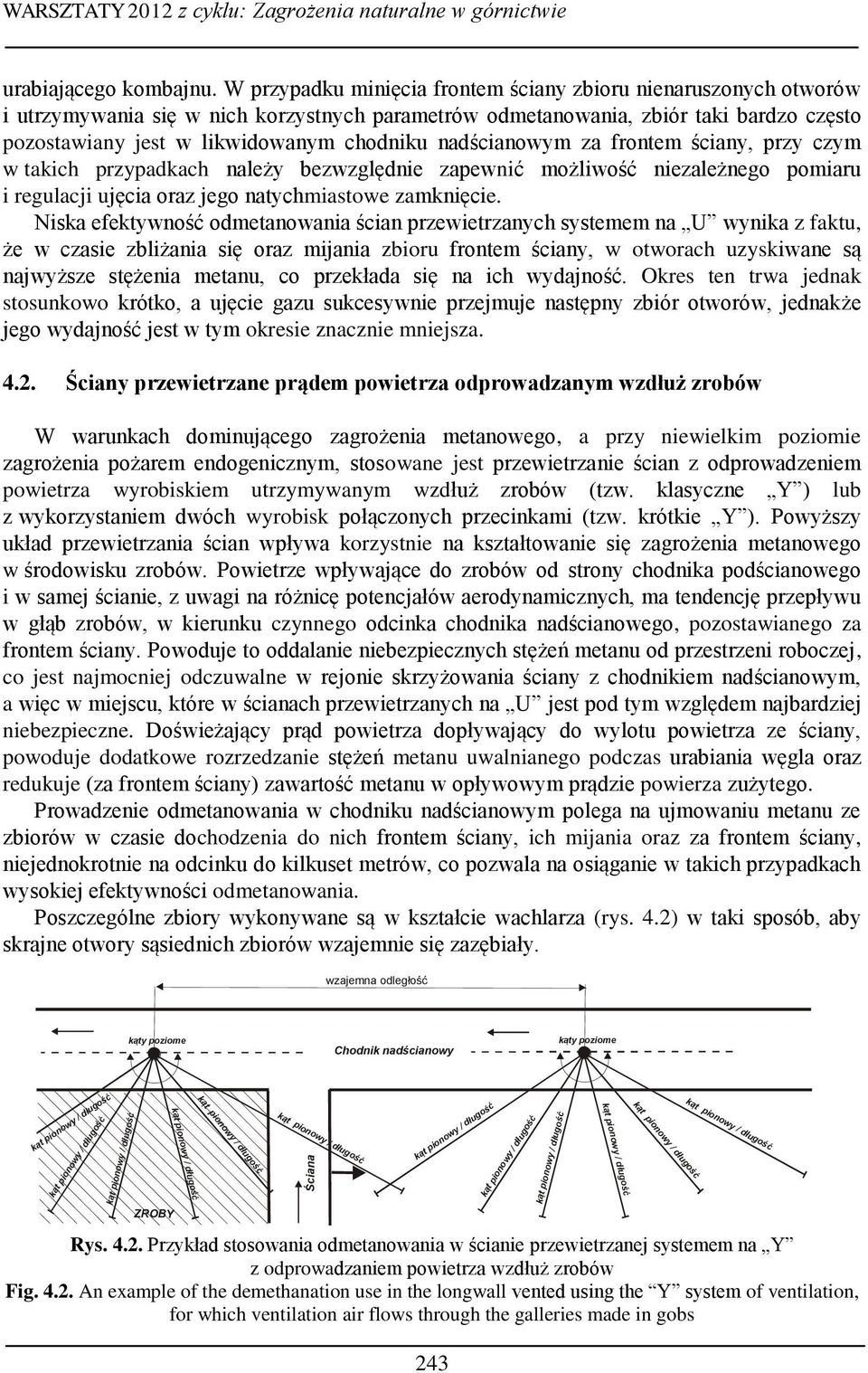 nadścianowym za frontem ściany, przy czym w takich przypadkach należy bezwzględnie zapewnić możliwość niezależnego pomiaru i regulacji ujęcia oraz jego natychmiastowe zamknięcie.