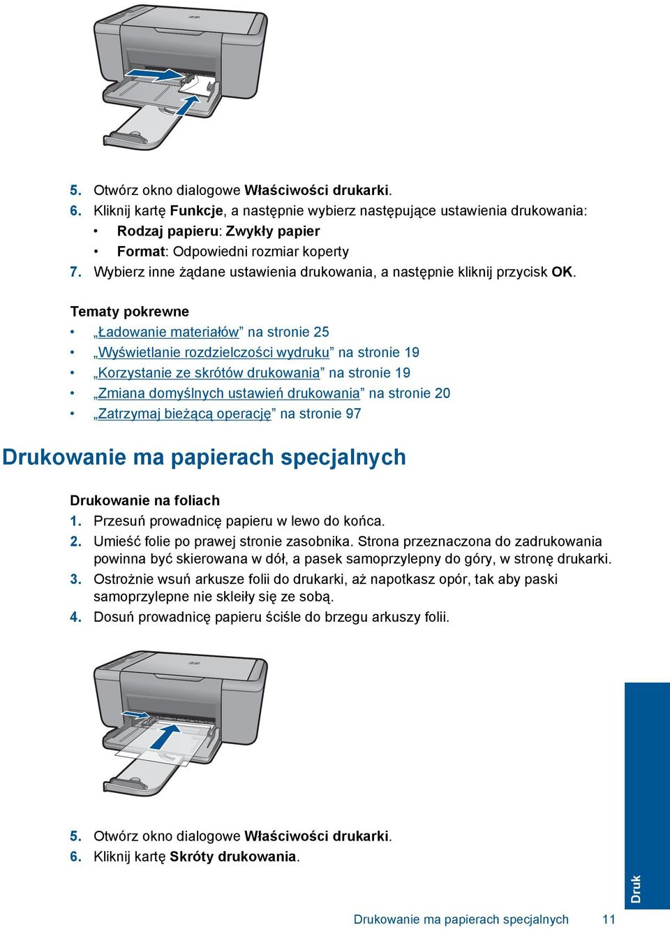 Tematy pokrewne Ładowanie materiałów na stronie 25 Wyświetlanie rozdzielczości wydruku na stronie 19 Korzystanie ze skrótów drukowania na stronie 19 Zmiana domyślnych ustawień drukowania na stronie